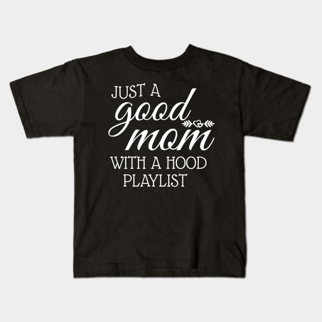 Just A Good Mom With A Hood Playlist Kids T-Shirt by WorkMemes